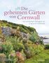 Heidi Howcroft: Die geheimen Gärten von Cornwall - Die schönsten Refugien an Englands Südküste, Buch