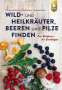 Christine Schneider: Wild- und Heilkräuter, Beeren und Pilze finden, Buch