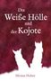 Silvana Huber: Die Weiße Hölle und der Kojote, Buch