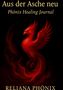 "Aus der Asche neu: Phönix Healing Journal" und "RELlANA PHÖNIX". Eine rote Phönix-Illustration vor schwarzem Hintergrund., Buch