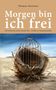 „Morgen bin ich frei.“ Ein Vogelkäfig auf einem Nest, im Hintergrund blauer Himmel und Sandlandschaft., Buch