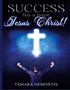 "SUCCESS has a name Jesus Christ! TAMARA DEMONTIS. Eine Person in Anzug streckt die Arme vor einem leuchtenden Kreuz empor.", Buch