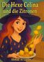 „Die Hexe Celina und die Zitronen“ steht oben, Autor „Ahmad Al Gariby“ unten. Illustration: lächelnde Hexe mit Zitronen., Buch