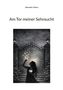 "Am Tor meiner Sehnsucht" von Alexandra Peters. Eine Frau hält ein leuchtendes Herz vor einem dekorativen Tor bei Nacht., Buch