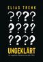 "Elias Trenk. UNGEKLÄRT. 101 ungelöste Mysterien aus aller Welt." Mehrere weiße Fragezeichen vor schwarzem Hintergrund., Buch