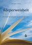 Buchtitel "Körperweisheit" von Andrea Merle Schwörer, Untertitel über Krankheit, Heilung, freies Leben; Seiten und Himmel., Buch