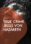 Regina Maaß-Ewertz: True Crime Jesus von Nazareth, Buch
