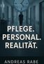 Andreas Rabe: Pflege Personal Realiltät, Buch, Buch