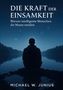 Michael W. Junius: Die Kraft der Einsamkeit, Buch