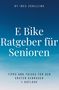 „E Bike Ratgeber für Senioren“ steht groß auf einem blauen Hintergrund, darunter „Tipps und Tricks für den ersten Gebrauch.“, Buch