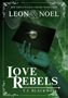 „MM Organized Crime Romance“ steht oben. „Leon & Noel“ mittig. „Love Rebels“ und „T.J. Blackwell“ unten. Grünes Design., Buch