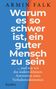 Armin Falk: Warum es so schwer ist, ein guter Mensch zu sein, Buch, Buch
