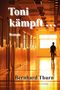 Bernhard Thurn: Toni kämpft ..., Buch
