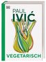 Paul Ivic: Vegetarisch, Buch