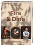 "Fire & Dine" von Nils Jorra. Draußen Kochen: 130 Rezepte. Bilder von Feuer, Essen und einem Mann in Schürze., Buch