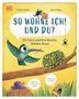 "SO WOHNE ICH! UND DU?" ist der Titel, darunter "50 Tiere und ihre Nester, Höhlen, Baue". Illustration mit Tieren und Sprechblasen.