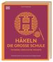 „Häkeln: Die große Schule. Techniken, Häkelmuster, Projekte.“ Oben Name, daneben Logo. Mittig „H“ mit Garnmotiv.
