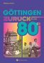 Text: "Markus Koch", "GÖTTINGEN ZURÜCK IN DIE 80ER", "Wartberg Verlag". Foto von Menschen und historischer Architektur., Buch