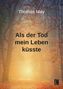 Thomas May: Als der Tod mein Leben küsste, Buch