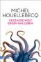 Michel Houellebecq: Gegen die Welt, gegen das Leben, Buch