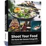 Text: "Shoot Your Food - Die Kunst der Genuss-Fotografie" von Tilo Gockel. Fotos von Speisen und fröhlicher Mensch beim Essen., Buch