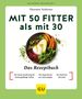 Thorsten Tschirner: Mit 50 fitter als mit 30 - Das Rezeptbuch, Buch