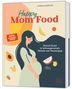 "Happy Mom Food" und "Gesund Essen in Schwangerschaft, Stillzeit und Wochenbett". Illustration: Schwangere Frau, Früchte., Buch