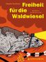„Freiheit für die Waldwiesel“, Illustration von einem großen Nagetier mit Stirnlampe und kleinem Wiesel auf dem Rücken., Buch
