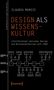 Claudia Mareis: Design als Wissenskultur, Buch