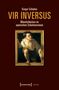 Gregor Schuhen: Vir inversus - Männlichkeiten im spanischen Schelmenroman, Buch, Buch