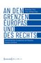An den Grenzen Europas und des Rechts, Buch, Buch
