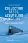 Franziska von Verschuer: Collecting Seeds, Assembling Worlds, Buch