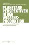 Titel: Planetare Perspektiven in der Wissensproduktion. Untertitel: Herausforderungen und Potenziale für die Lehrpersonenbildung. Oben grüne Schrift auf weißem Hintergrund., Buch