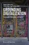 Titel: "Grounding Digitalization: Technologies, Materialities and Spaces." Editors: Regula Valérie Burri, Hanna Göbel, Inga Reimers. Ansicht von Kabeln und Servern in einem Datencenter., Buch