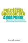 Jan Bartsch: POLITISCHE ÖKOLOGIE DER AQUAPONIK. Nutzergroße grüne und blaue Schrift auf weißem Hintergrund. Unten "Neue Ökologie"., Buch