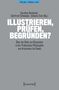 Titel: ILLUSTRIEREN, PRÜFEN, BEGRÜNDEN? Autoren: Karoline Reinhardt, Gottfried Schweiger, Johanna Sinn. Thema: Philosophie., Buch