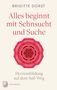 Brigitte Dorst: Alles beginnt mit Sehnsucht und Suche, Buch