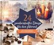 : 24 zauberhafte Dinge für den Advent - Ein Adventskalender mit 24 weihnachtlichen Ideen und Rezepten zum Aufschneiden, Buch