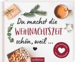 Du machst die Weihnachtszeit schön, weil ... Zum Eintragen und Verschenken, Buch