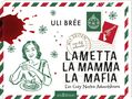 Texte: "ULI BRÉE", "LAMETTA LA MAMA LA MAFIA", "Ein Cozy Nostra Adventskrimi". Illustration: Frau, Spaghetti, Pistole., Buch
