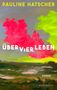 Text: "PAULINE HATSCHER", "ÜBER VIER LEBEN", "ROMAN", "eichborn". Gemälde mit leuchtenden Farben, rote Wolken, grüne Landschaft.