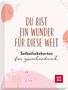 : Du bist ein Wunder für diese Welt - Selbstliebekarten für zwischendurch, Div.
