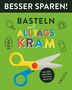 Elisabeth Holzapfel: Basteln mit Alltagskram . Besser Sparen!, Buch