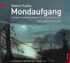 Robert Fuchs (1847-1927): Chorlieder "Mondaufgang", CD