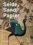 Susanna Burghartz: Seide, Sand, Papier, Buch