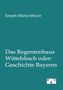 Joseph Maria Mayer: Das Regentenhaus Wittelsbach oder: Geschichte Bayerns, Buch