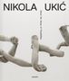 „NIKOLA UKIĆ“ oben, „About the Sense of Possibilities“ vertikal, „snoeck“ unten. Geflochtene Skulpturen aus Armen., Buch