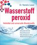Natalie Lauer: Wasserstoffperoxid: Heilmittel und universelle Wunderwaffe, Buch