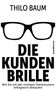 Thilo Baum: Die Kundenbrille, Buch