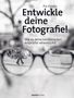 Pia Parolin: Entwickle deine Fotografie!, Buch, Buch